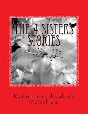 The 4 Sisters Stories de Dr Katherine Elizabeth McKellum