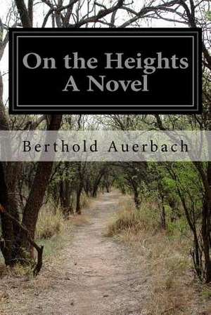 On the Heights a Novel de Berthold Auerbach