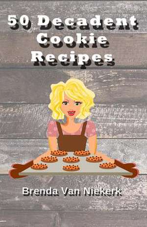 50 Decadent Cookie Recipes de Niekerk, Brenda Van