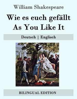 Wie Es Euch Gefallt / As You Like It de William Shakespeare