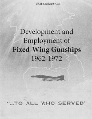 Development and Employment of Fixed-Wing Gunships 1962-1972 de Office of Air Force History and U. S. Air