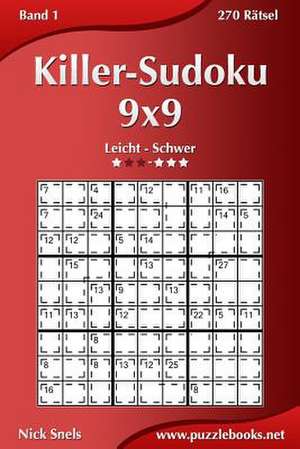 Killer-Sudoku 9x9 - Leicht Bis Schwer - Band 1 - 270 Ratsel de Nick Snels