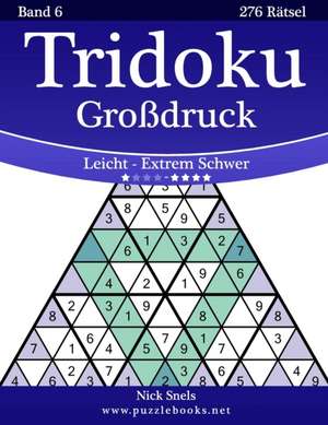 Tridoku Grodruck - Leicht Bis Extrem Schwer - Band 6 - 276 Ratsel de Nick Snels