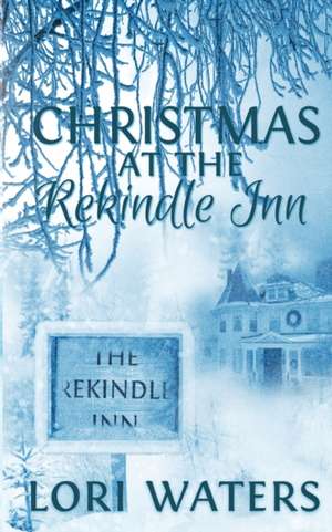 Christmas at the Rekindle Inn de Lori Waters