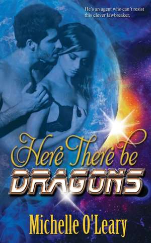 Here There Be Dragons de Michelle O'Leary