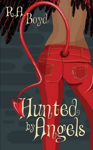 Hunted by Angels de R. A. Boyd