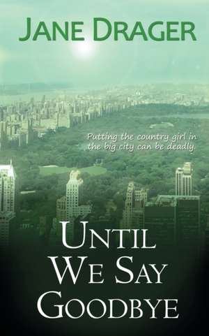 Until We Say Goodbye de Jane Drager