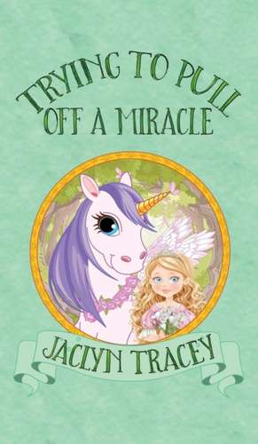 Trying to Pull Off a Miracle de Jaclyn Tracey