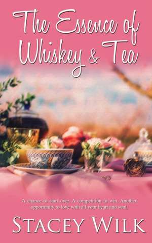 The Essence of Whiskey and Tea de Stacey Wilk