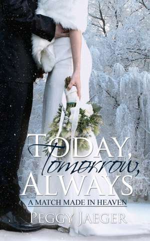 Today, Tomorrow, Always de Peggy Jaeger