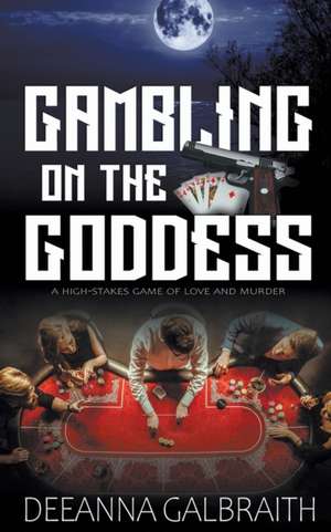 Gambling on the Goddess de Deeanna Galbraith