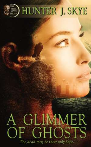 A Glimmer of Ghosts de Hunter J. Skye