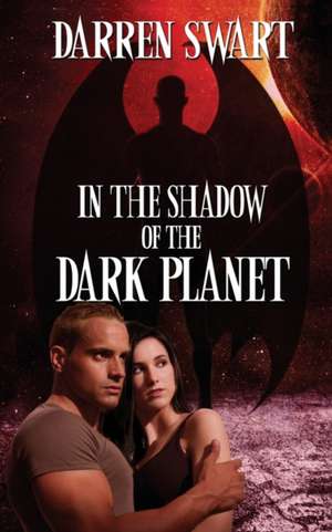 In the Shadow of the Dark Planet de Darren Swart