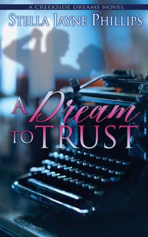 A Dream to Trust de Stella Jayne Phillips