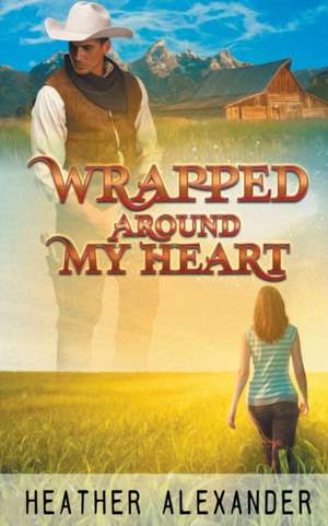 Wrapped Around My Heart de Heather Alexander