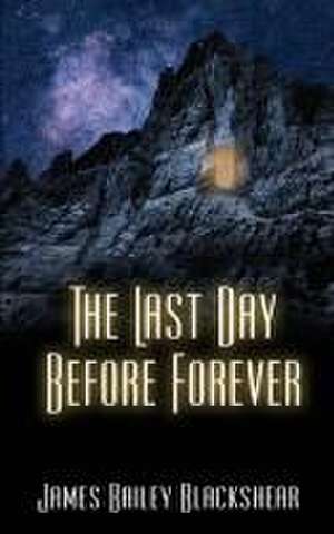 The Last Day Before Forever de James Bailey Blackshear