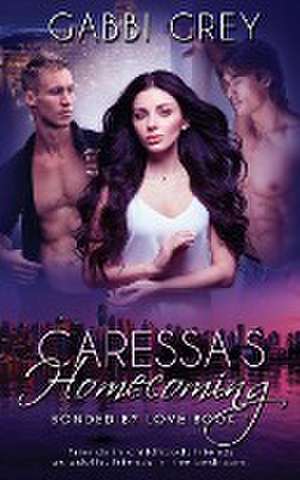 Caressa's Homecoming de Gabbi Grey