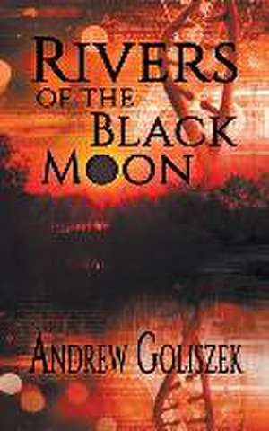 Rivers of the Black Moon de Andrew Goliszek