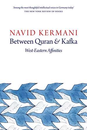 Between Quran and Kafka – West–Eastern Affinities de N Kermani