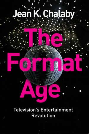 The Format Age – Television′s Entertainment Revolution de JK Chalaby