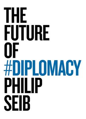 The Future of Diplomacy de P Seib