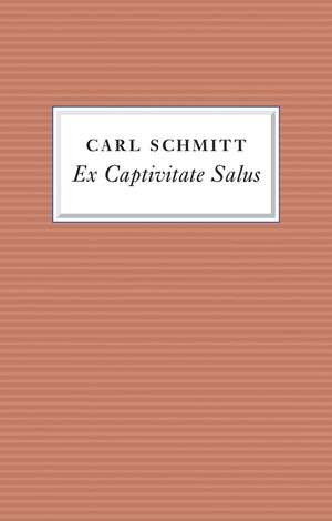 Ex Captivitate Salus – Experiences, 1945–47 de C Schmitt