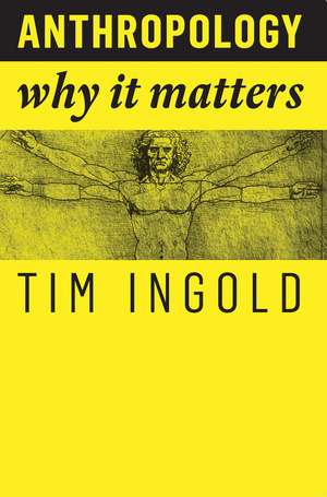 Anthropology: Why It Matters de T Ingold