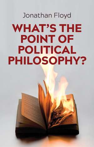 What′s the Point of Political Philosophy? de J Floyd