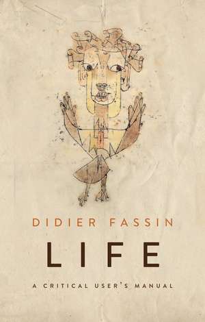 Life – A Critical User′s Manual de D Fassin