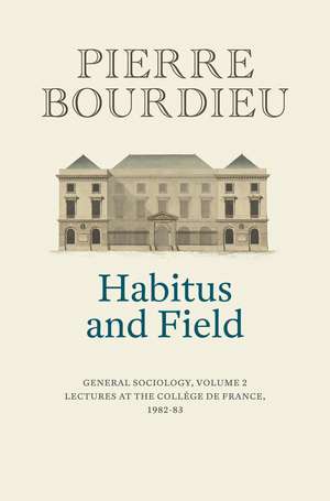 Habitus and Field: General Sociology, Volume 2 (1982–1983) de Pierre Bourdieu