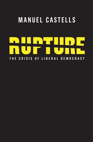 Rupture, The Crisis of Liberal Democracy de M Castells