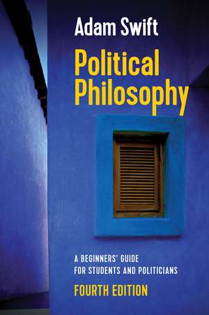 Political Philosophy – A Beginners′ Guide for Students and Politicians, 4th Edition de A Swift