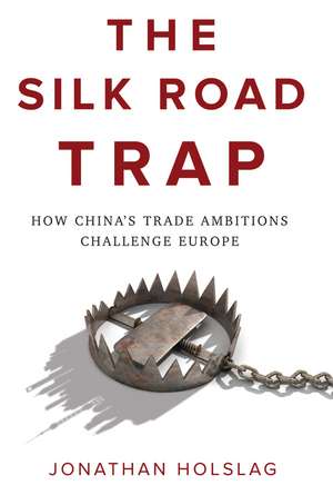 The Silk Road Trap de Jonathan Holslag