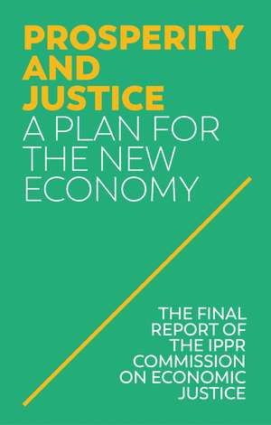 Prosperity and Justice, A Plan for the New Economy de IPPR