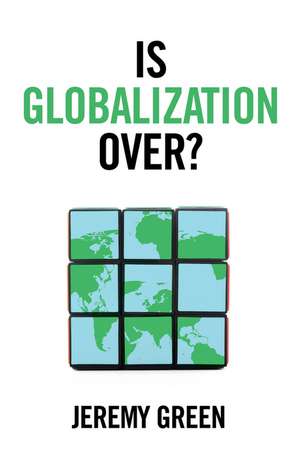 Is Globalization Over? de Jeremy Green