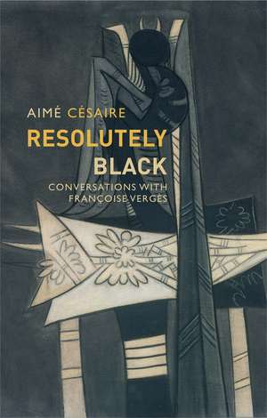 Resolutely Black – Conversations with Françoise Vergès de A Césaire