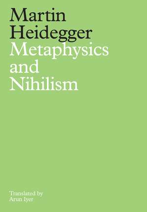 Metaphysics and Nihilism – 1. The Overcoming of Metaphysics 2. The Essence of Nihilism de M Heidegger