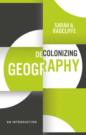 Decolonizing Geography de Sarah A Radcliffe