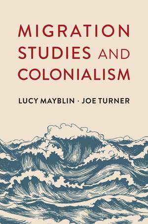 Migration Studies and Colonialism de Mayblin