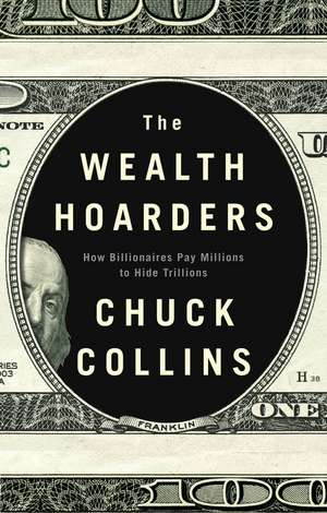 The Wealth Hoarders: How Billionaires Pay Millions Millions to Hide Trillions de Collins