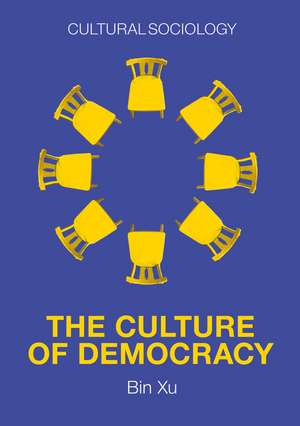 The Culture of Democracy – A Sociological Approach to Civil Society de B Xu