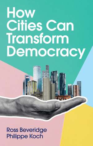 How Cities Can Transform Democracy de R Beveridge