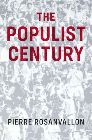 The Populist Century – History, Theory, Critique de Rosanvallon