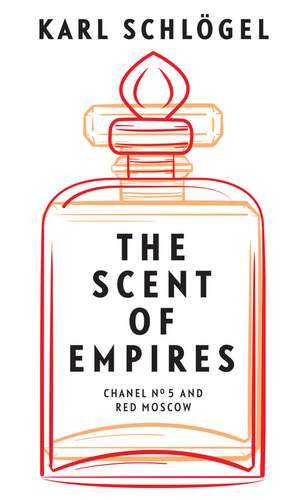 The Scent of Empires – Chanel No. 5 and Red Moscow de Schlögel