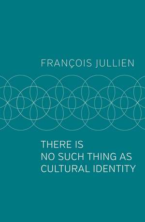 There Is No Such Thing as Cultural Identity de F Jullien