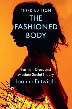 The Fashioned Body – Fashion, Dress and Modern Social Theory, 3rd Edition de J Entwistle