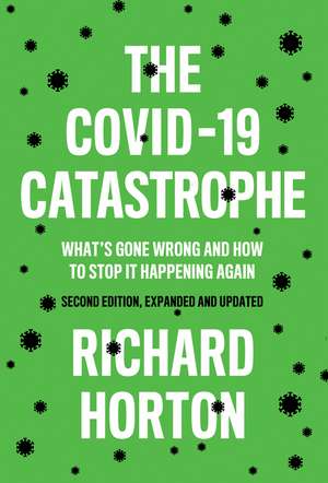 The COVID–19 Catastrophe – What′s Gone Wrong and How To Stop It Happening Again de R Horton