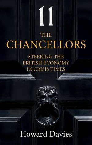 The Chancellors: Steering the British Economy in Crisis Times de Howard Davies