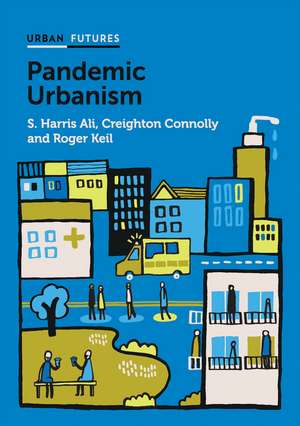 Pandemic Urbanism: Infectious Diseases on a Planet of Cities de SH Ali