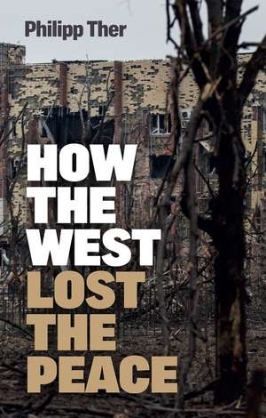 How the West Lost the Peace: The Great Transformation Since the Cold War de Philipp Ther